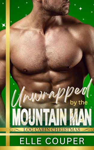 Unwrapped By The Mountain Man (Log Cabin Christmas)