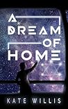 A Dream of Home by Kate Willis