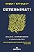 Determinati. Biologia, comportamento e libero arbitrio