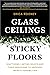 Glass Ceilings and Sticky Floors: Shattering Limiting Beliefs and Toxic Behaviors to Uncover Infinite Possibilities