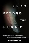 Book cover for Just Beyond the Light: Making Peace with the Wars Inside Our Head