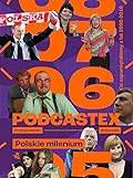 Podcastex 2. Polskie milenium. Co zapamiętaliśmy z lat 2005-2010