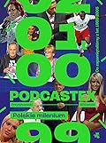 Podcastex. Polskie milenium. Co zapamiętaliśmy z lat 1999-2005