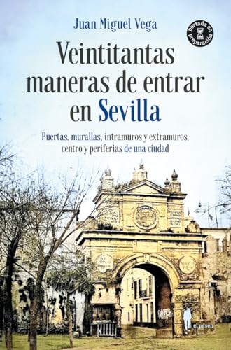 Veintitantas maneras de entrar en Sevilla: Historias de la muralla y sus puertas (Paperback)