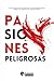 Pasiones peligrosas: Una co...