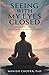 Seeing with My Eyes Closed by Manish Chopra