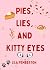 Pies, Lies, and Kitty Eyes ...