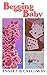 Begging Baby by Ansley B. Calloway Begging Baby by Ansley B. Calloway