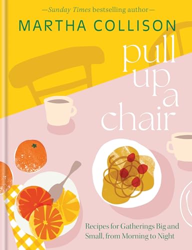 Pull Up a Chair: Recipes for Gatherings Big and Small, Morning to Night (Kindle Edition)