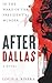 AFTER DALLAS: IN THE WAKE OF THE PRESIDENT'S MURDER