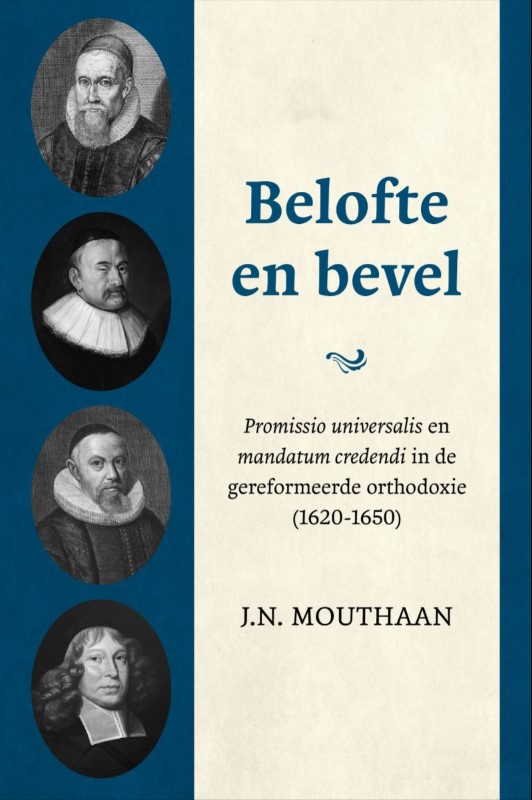 Belofte en bevel: De universaliteit van de belofte en de plicht tot geloof in de gereformeerde orthodoxie（1620-1650）