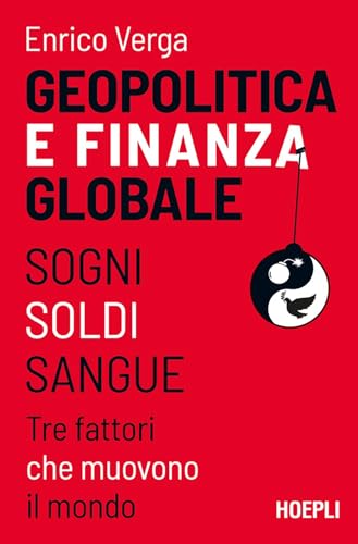 Geopolitica e finanza globale: Sogni, Soldi, Sangue. Tre fattori che muovono il mondo (Italian Edition)