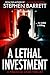 A Lethal Investment - A Financial Crime Thriller by Stephen  Barrett