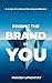 FINDING THE BRAND IN YOU: A...