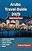 ARUBA TRAVEL GUIDE 2025: Pl...