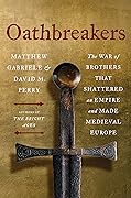 Oathbreakers: The War of Brothers That Shattered an Empire and Made Medieval Europe