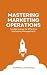MASTERING MARKETING OPERATI...