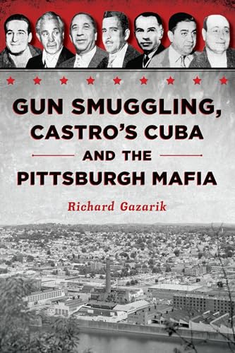 Gun Smuggling, Castro's Cuba and the Pittsburgh Mafia (True Crime)