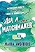 Ask a Matchmaker: Matchmaker Maria's No-Nonsense Guide to Finding Love