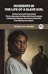 INCIDENTS IN THE LIFE OF A SLAVE GIRL. Written by Herself (Annotated): This is a Narrative of a Slave Girl, Harriet Jacobs. A Book About Slavery, Her Life as a Slave Girl, From Slavery to Freedom. INCIDENTS IN THE LIFE OF A SLAVE GIRL. Written by Herself (Annotated): This is a Narrative of a Slave Girl, Harriet Jacobs. A Book About Slavery, Her Life as a Slave Girl, From Slavery to Freedom.