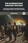 The Underground Railroad Records: Narrating the Hardships, Hairbreadth Escapes, and Death Struggles of Slaves in Their Efforts for Freedom