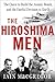 The Hiroshima Men: The Quest to Build the Atomic Bomb, and the Fateful Decision to Use It