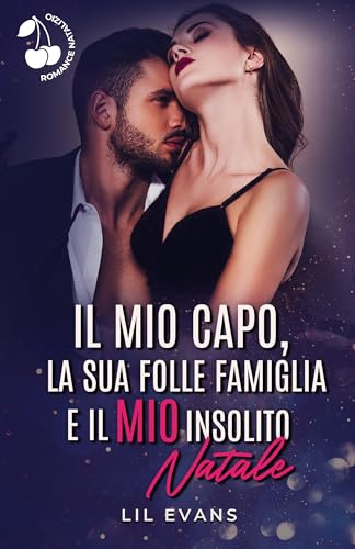 Il mio capo, la sua folle famiglia e il mio insolito Natale (Kindle Edition)