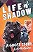 Life of Shadow: A Ghost Sto...