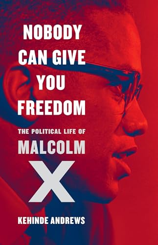 Nobody Can Give You Freedom: The Political Life of Malcolm X (Hardcover)