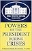 POWERS OF THE PRESIDENT DUR...