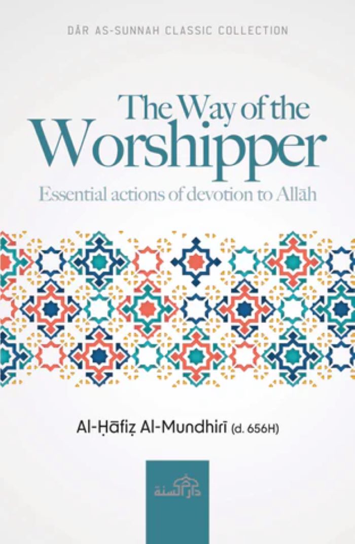 The Way of the Worshipper: Essential actions of devotion to Allah