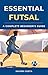 Essential Futsal: A Complet...