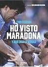 Ho visto Maradona: Y aquí digo la verdad (Spanish Edition)