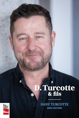 D. Turcotte et fils : Dany Turcotte, mon histoire (Kindle Edition)