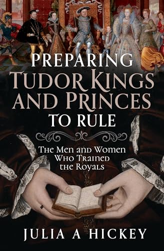 Preparing Tudor Kings and Princes to Rule: The Men and Women Who Trained the Royals (Hardcover)