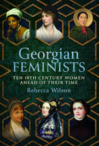 Georgian Feminists: Ten 18th Century Women Ahead of their Time (Hardcover)