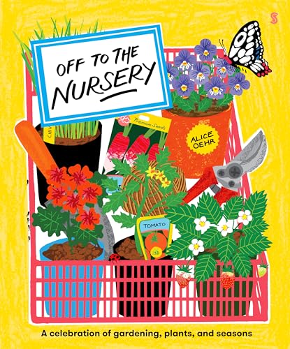 Off to the Nursery: A Celebration of Gardening, Plants and Seasons (Hardcover)
