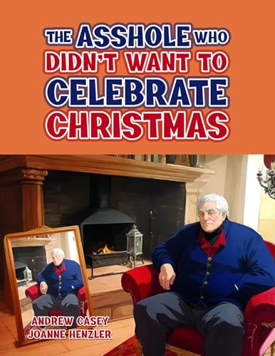 The Asshole Who Didn't Want to Celebrate Christmas (Kindle Edition)