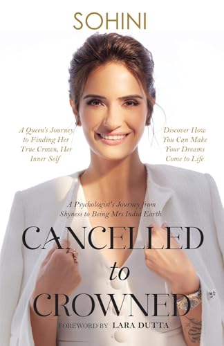 Cancelled to Crowned: A Psychologist's Journey from Shyness to Being Mrs. India Earth (Kindle Edition)