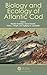 Biology and Ecology of Atlantic Cod
