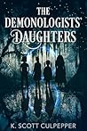 The Demonologists' Daughters by K. Scott Culpepper