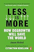Less Is More: How Degrowth Will Save the World
