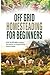 Off-Grid Homesteading for B...