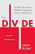The Divide: A Brief Guide to Global Inequality and its Solutions