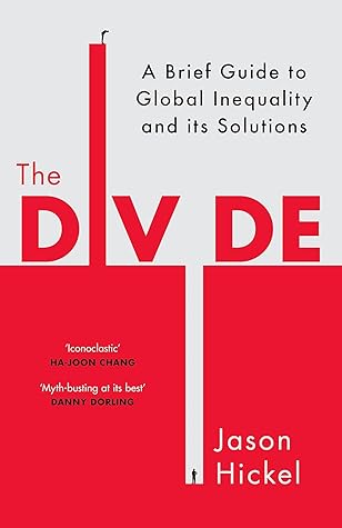The Divide: A Brief Guide to Global Inequality and its Solutions