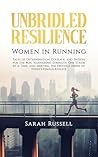Unbridled Resilience: Women in Running: Tales of Determination, Courage, and Passion for the Run, Harnessing Strength One Stride at a Time, and Meeting the Distinct Needs of Today's Female Athlete