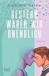 Gestern waren wir unendlich by Dominik Gaida