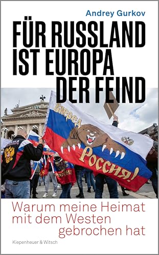 Für Russland ist Europa der Feind: Warum meine Heimat mit dem Westen gebrochen hat | "Andrey Gurkov ist einer der besten Kenner Russlands." Katrin Eigendorf (German Edition)