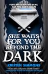 Book cover for She Waits for You Beyond the Dark (Death Games #2)