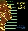 Flight into Egypt: Black Artists and Ancient Egypt, 1876-Now Flight into Egypt: Black Artists and Ancient Egypt, 1876-Now